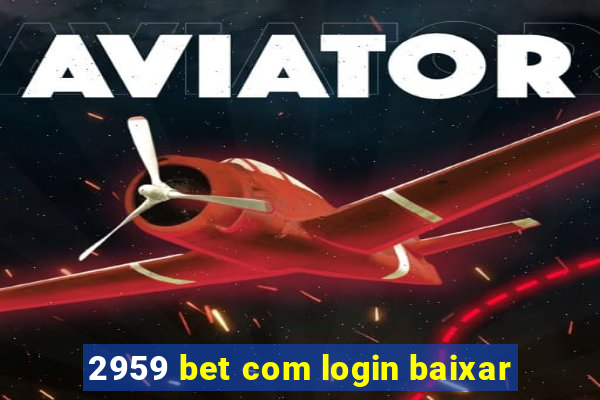 2959 bet com login baixar